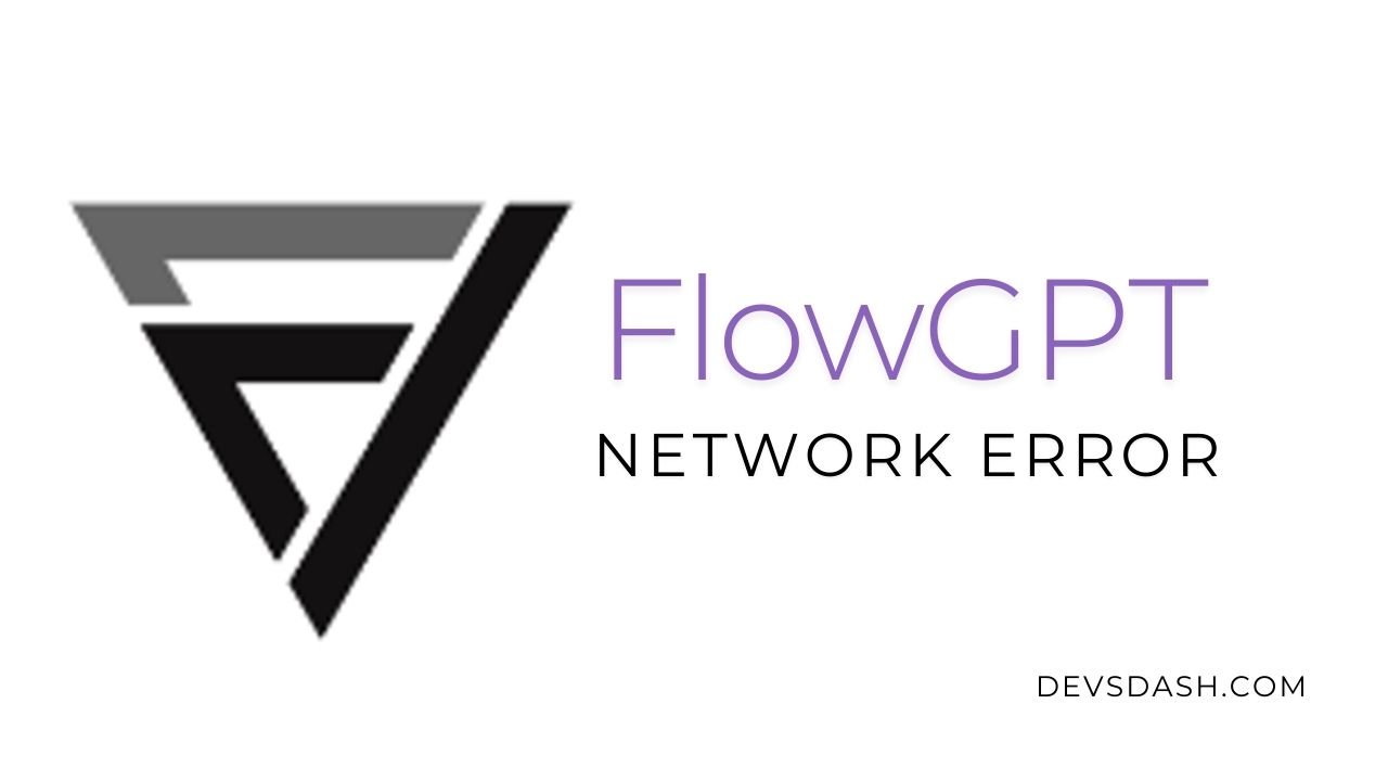 FlowGPT Network Error | How to Fix - Devs Dash